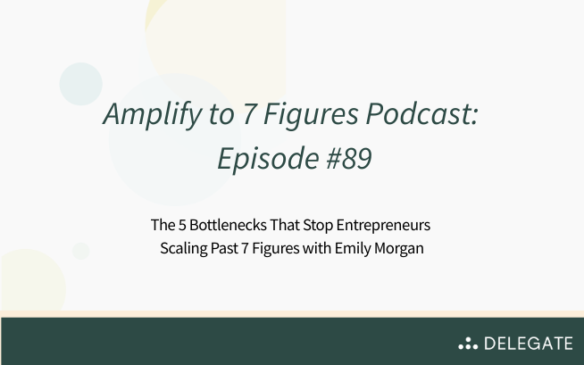 Podcast: Amplify to 7 Figures- The 5 Bottlenecks That Stop Entrepreneurs Scaling Past 7 Figures