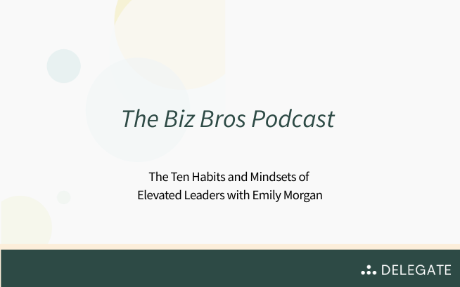Podcast: The Biz Bros- The Ten Habits and Mindsets of Elevated Leaders
