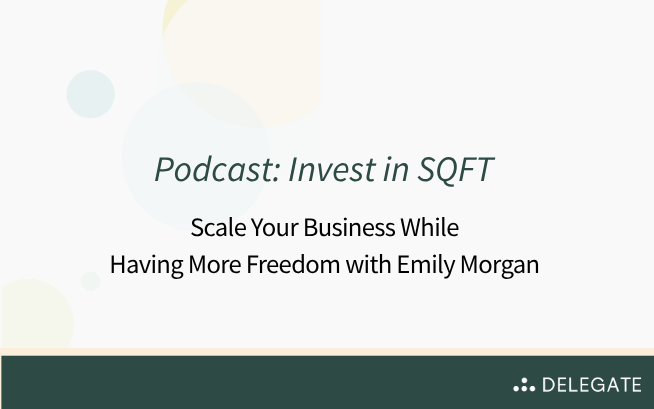 Podcast: Invest in SQFT - Scale Your Business While Having More Freedom with Emily Morgan 