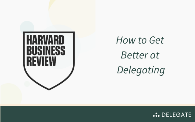 How To Get Better At Delegating (Harvard Business Review)